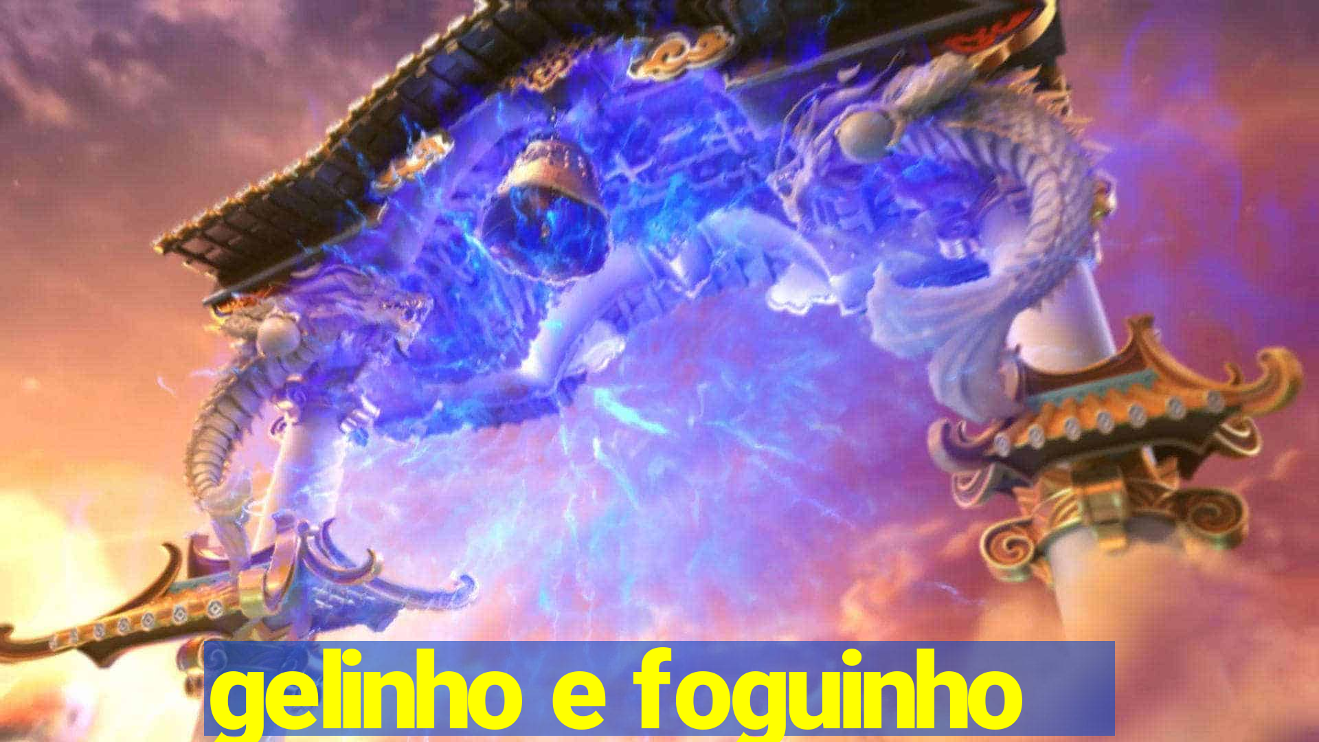 gelinho e foguinho